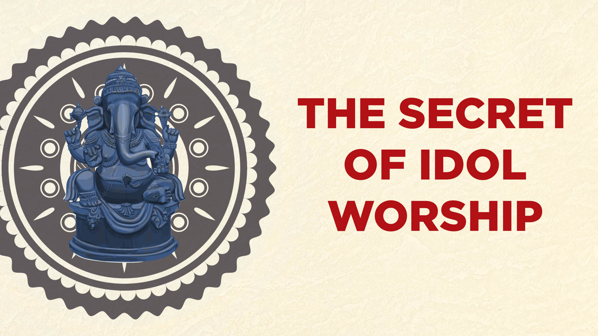 The secret of idol worship