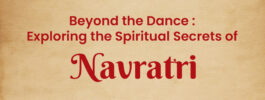 Beyond the Dance :  Exploring the Spiritual Secrets of Navratri