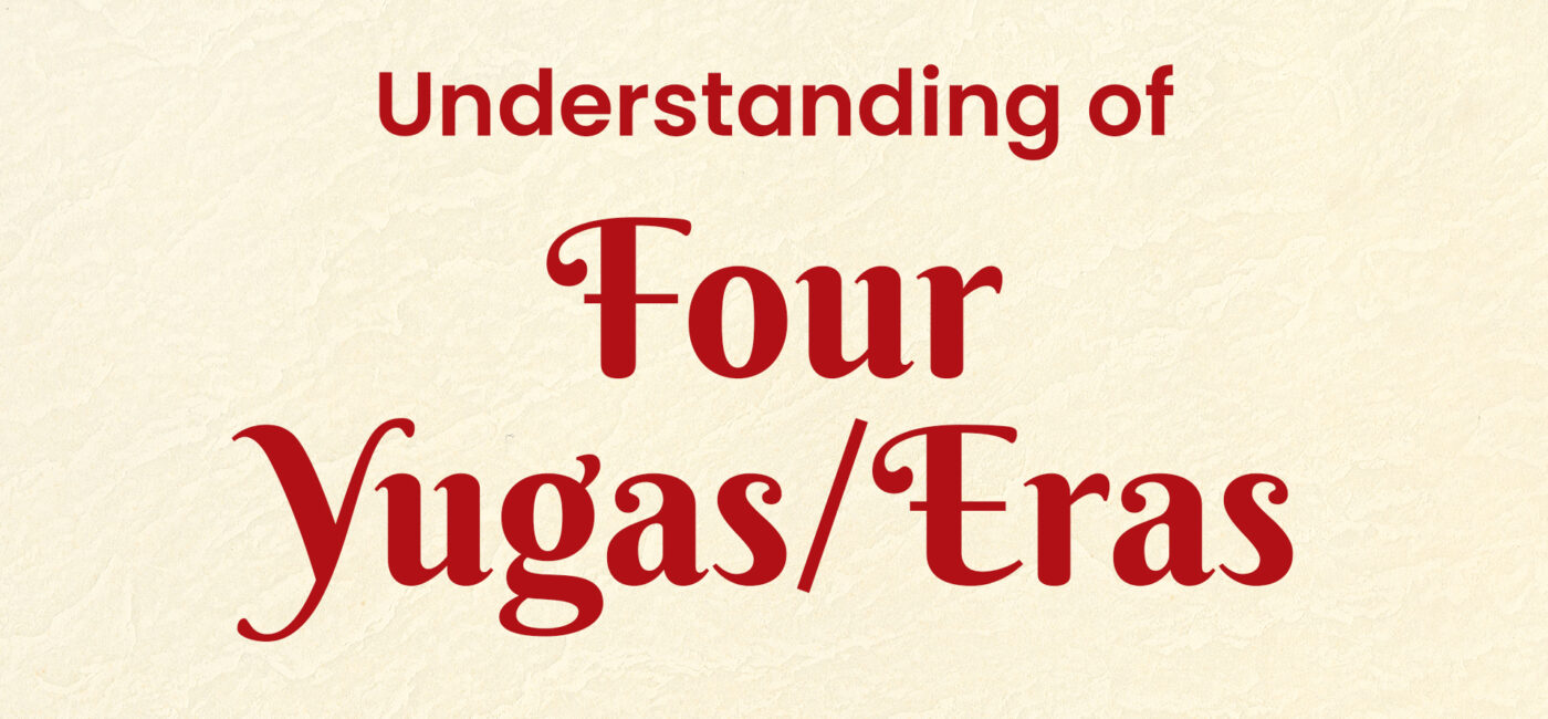 Understanding of Four Yugas/Eras
