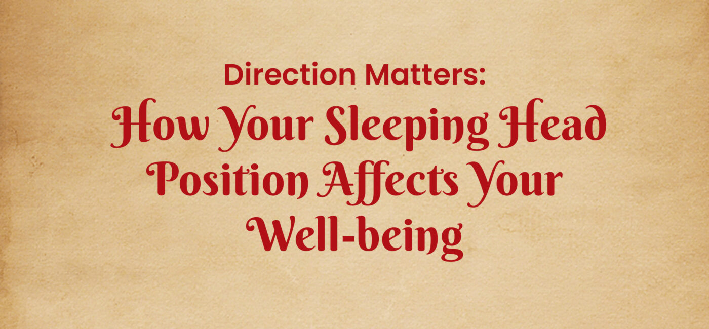 Direction Matters: How Your Sleeping Head Position Affects Your Well-being.