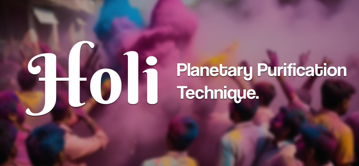 Holi : Planetary Purification Technique