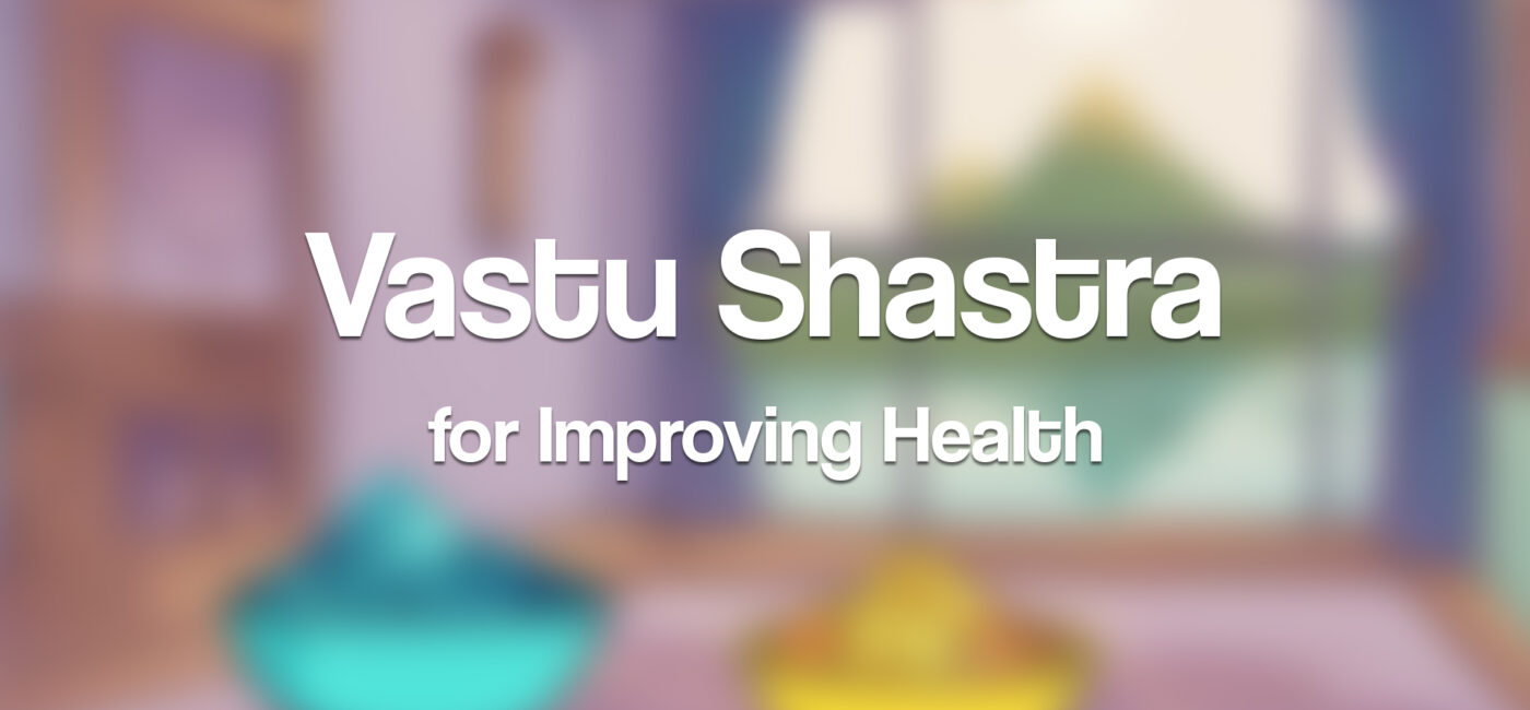 Vastu Shastra for Improving Your Health
