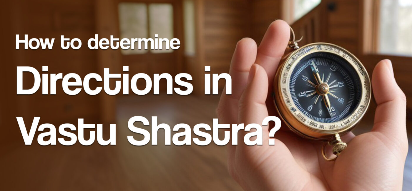 How to determine Directions in Vastu Shastra?