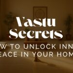 Vastu Secrets: How to Unlock Inner Peace in Your Home